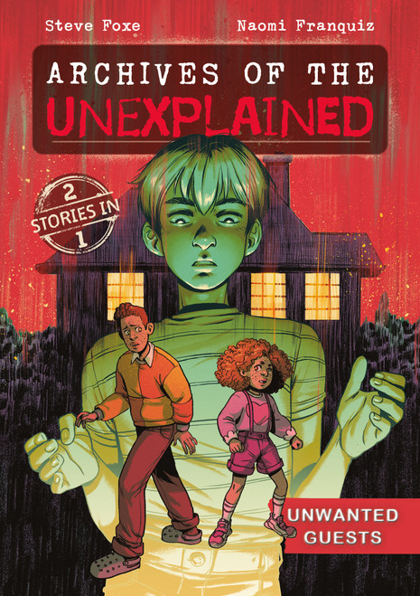Archives of the Unexplained: Unwanted Guests - 9781250850256 by Steve Foxe, Naomi Franquiz, 9781250850256