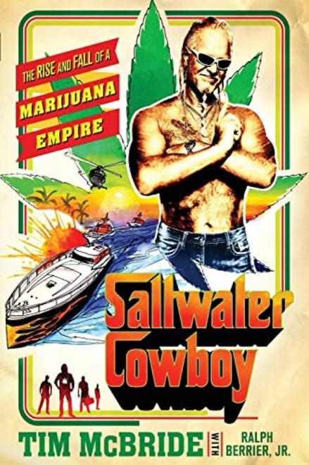 Saltwater Cowboy (The Rise and Fall of a Marijuana Empire) by Tim McBride, Ralph Berrier, Jr., 9781250814739