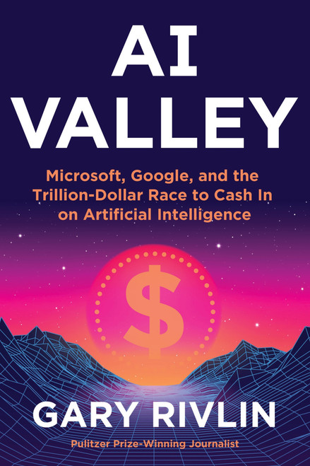 AI Valley (Microsoft, Google, and the Trillion-Dollar Race to Cash In on Artificial Intelligence) by Gary Rivlin, 9780063347496