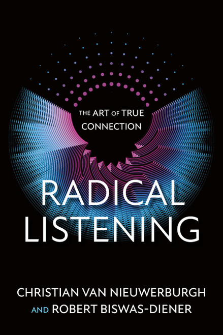 Radical Listening (The Art of True Connection) by Christian van Nieuwerburgh, Robert Biswas-Diener, 9781523007196