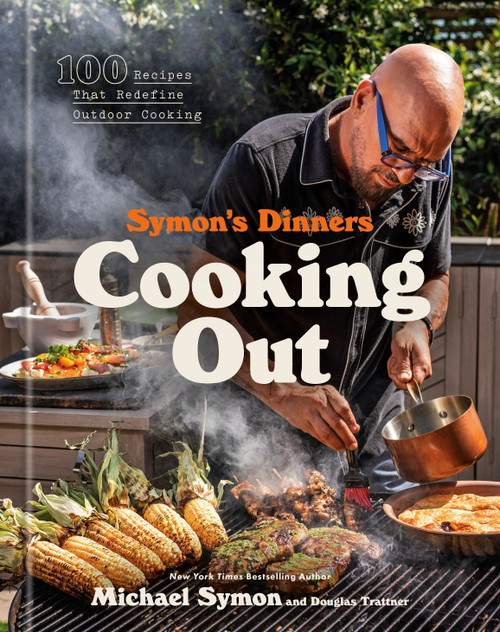 Symon's Dinners Cooking Out (100 Recipes That Redefine Outdoor Cooking) by Michael Symon, Douglas Trattner, 9780593797648