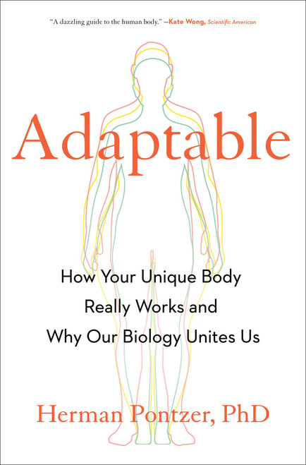 Adaptable (How Your Unique Body Really Works and Why Our Biology Unites Us) by Herman Pontzer PhD, 9780593539309