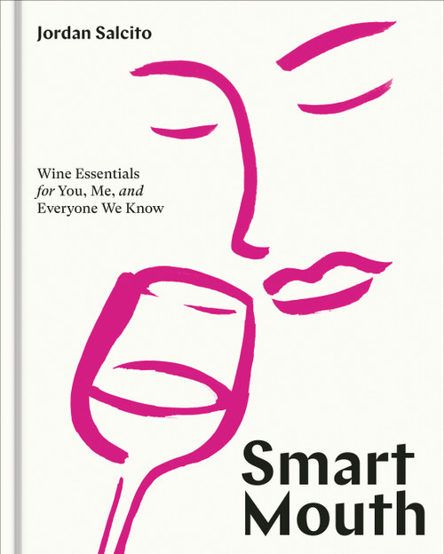 Smart Mouth (Wine Essentials for You, Me, and Everyone We Know) by Jordan Salcito, 9781984858825