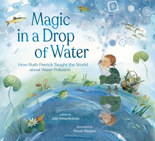 Magic in a Drop of Water (How Ruth Patrick Taught the World about Water Pollution) by Julie Winterbottom, Susan Reagan, 9780593620229