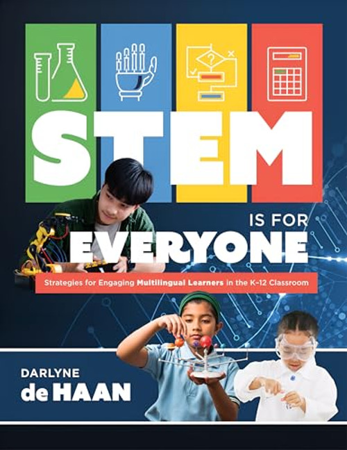 STEM Is for Everyone (Strategies for Engaging Multilingual Learners in the K-12 Classroom (Help multilingual learners thrive in STEM.)) by Darlyne de Haan, 9781960574060