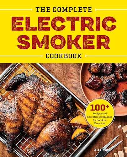The Complete Electric Smoker Cookbook (100+ Recipes and Essential Techniques for Smokin' Favorites) by Bill West, 9781638788034
