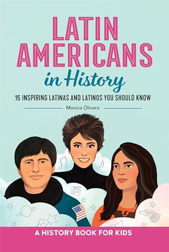 Latin Americans in History (15 Inspiring Latinas and Latinos You Should Know) by Monica Olivera, 9798886504361