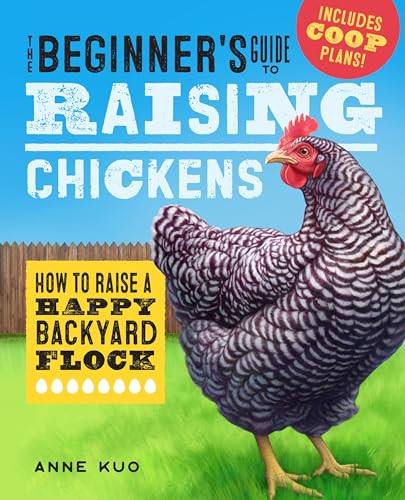 The Beginner's Guide to Raising Chickens (How to Raise a Happy Backyard Flock) by Anne Kuo, 9781641524056