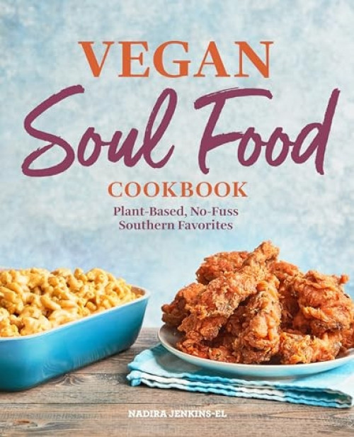Vegan Soul Food Cookbook (Plant-Based, No-Fuss Southern Favorites) by Nadira Jenkins-El, 9781646117215