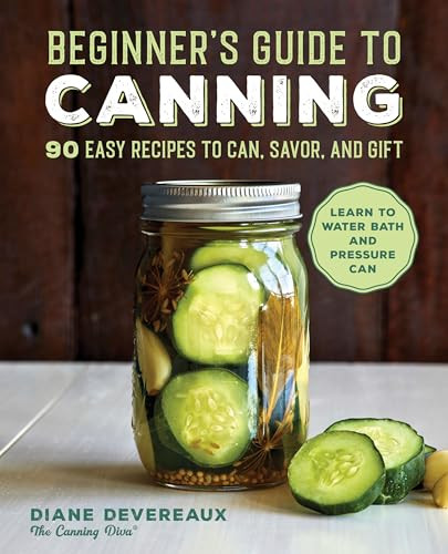 Beginner's Guide to Canning (90 Easy Recipes to Can, Savor, and Gift) by Diane Devereaux, 9781646119813