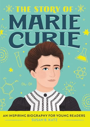 The Story of Marie Curie (An Inspiring Biography for Young Readers) by Susan B. Katz, 9781647391126