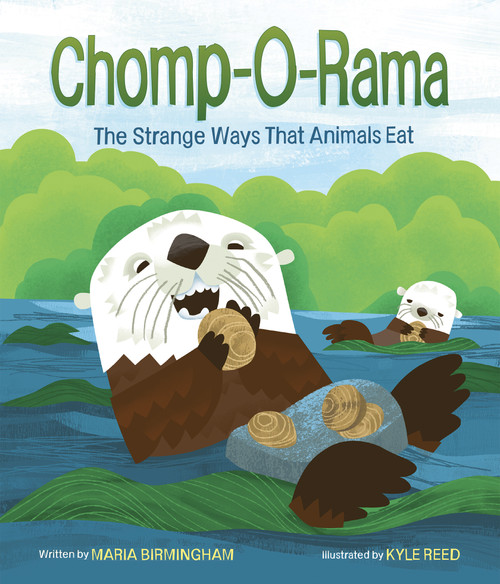 Chomp-O-Rama (The Strange Ways That Animals Eat) by Maria Birmingham, Kyle Reed, 9781771475501