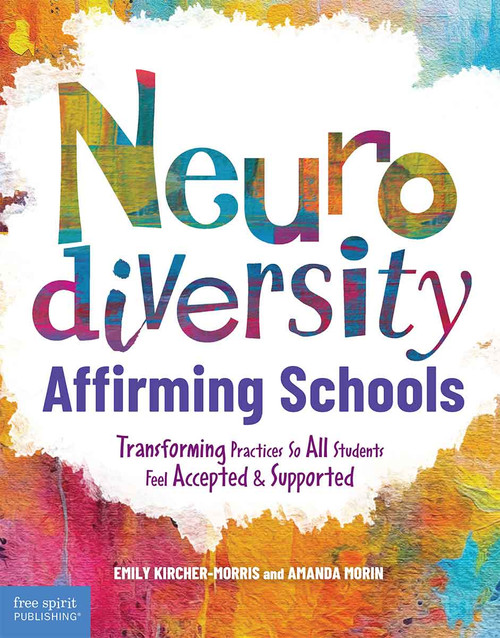 Neurodiversity-Affirming Schools (Transforming Practices So All Students Feel Accepted & Supported) by Emily Kircher-Morris, Amanda Morin, 9798885543972