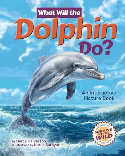 What Will the Dolphin Do? (An Interactive Picture Book) by Darcy Halverson, Narek Saroyan, 9781960084569