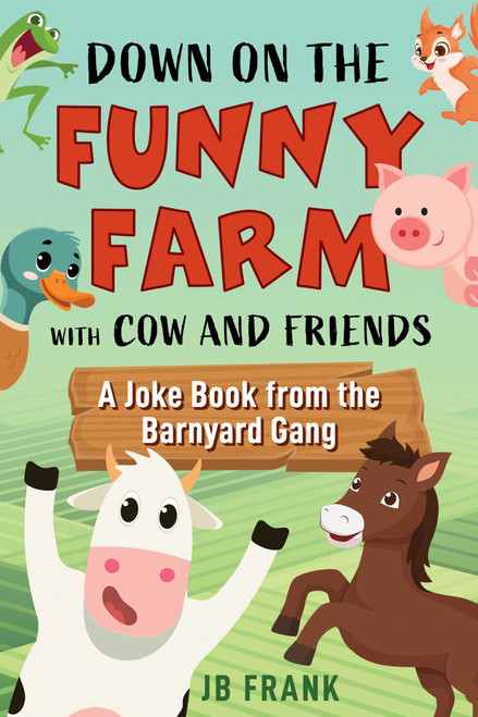 Down on the Funny Farm with Cow and Friends (A Joke Book from the Barnyard Gang) by JB Frank, 9781510781283