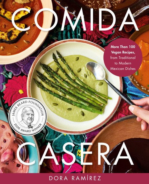 Comida Casera (More Than 100 Vegan Recipes, from Traditional to Modern Mexican Dishes) by Dora Ramírez, 9780306832819
