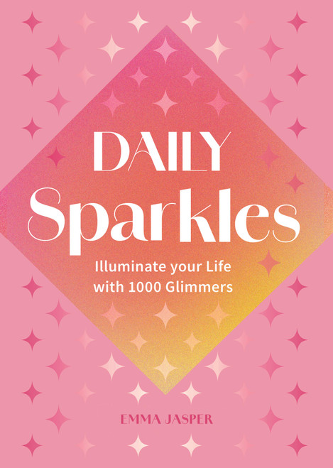 Daily Sparkles (Illuminate your Life with 1000 Glimmers) by Emma Jasper, 9781577154815