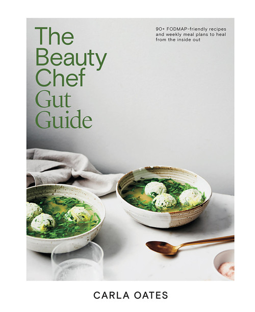 The Beauty Chef Gut Guide (90+ FODMAP-Friendly Recipes and Weekly Meal Plans to Heal From the Inside Out) by Carla Oates, 9781761451157