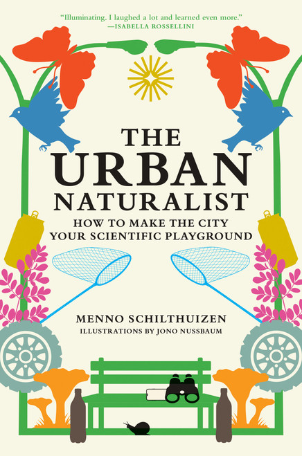 The Urban Naturalist (How to Make the City Your Scientific Playground) by Menno Schilthuizen, Jono Nussbaum, 9780262049092
