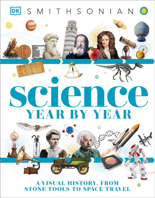 Science Year by Year (A Visual History - From Stone Tools to Space Travel) by DK, 9780593964514
