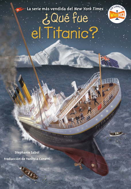 ¿Qué fue el Titanic? (What Was the Titanic? Spanish Edition) by Stephanie Sabol, Who HQ, Gregory Copeland, Yanitzia Canetti, 9780593888865
