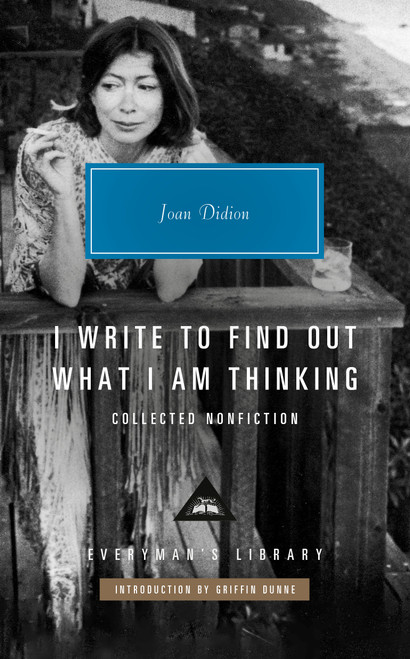 I Write to Find Out What I Am Thinking (Collected Nonfiction) by Joan Didion, Griffin Dunne, 9780593992210