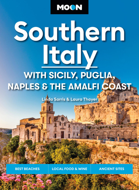 Moon Southern Italy: With Sicily, Puglia, Naples & the Amalfi Coast (Best Beaches, Local Food & Wine, Ancient Sites) by Linda Sarris, Laura Thayer, Moon Travel Guides, 9798886470949