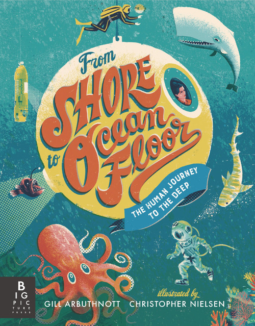 From Shore to Ocean Floor: The Human Journey to the Deep - 9781536243130 by Gill Arbuthnott, Christopher Nielsen, 9781536243130