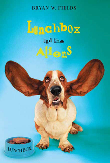 Lunchbox and the Aliens by Bryan W. Fields, Kevan Atteberry, 9780312561154