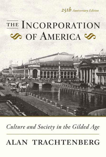 The Incorporation of America (Culture and Society in the Gilded Age) by Alan Trachtenberg, 9780809058280