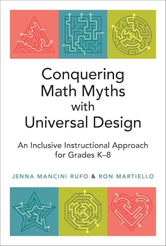 Conquering Math Myths with Universal Design (An Inclusive Instructional Approach for Grades K-8) by Jenna Mancini Rufo, Ron Martiello, 9781416633068