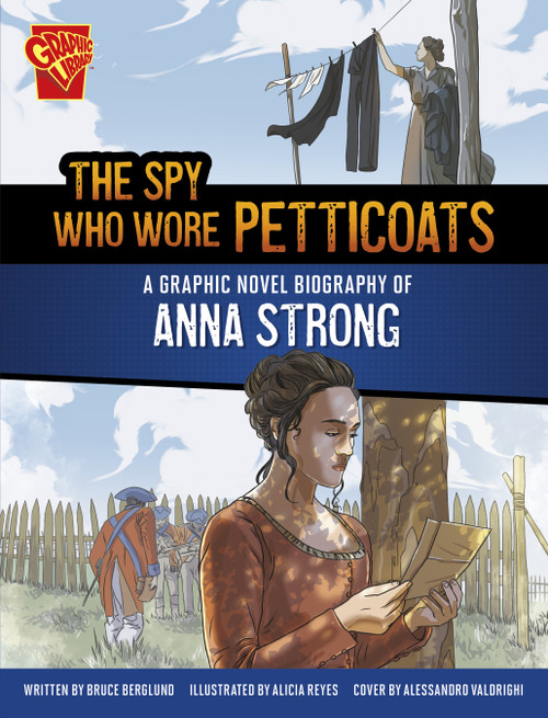 The Spy Who Wore Petticoats (A Graphic Novel Biography of Anna Strong) by Bruce Berglund, Alessandro Valdrighi, Dante Ginevra, 9781669083115