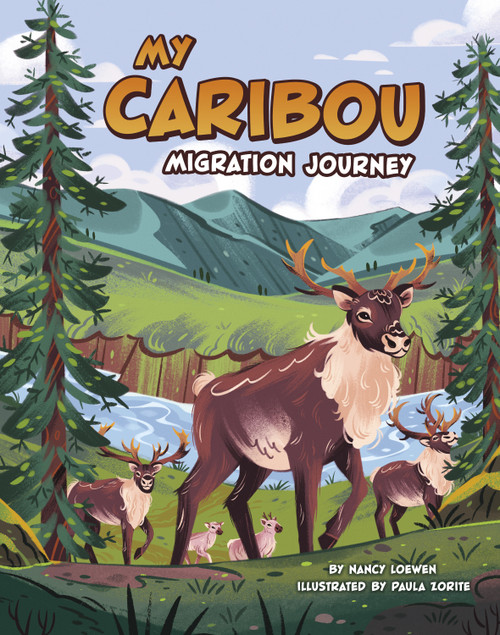 My Caribou Migration Journey by Nancy Loewen, Paula Zorite, 9780756585525
