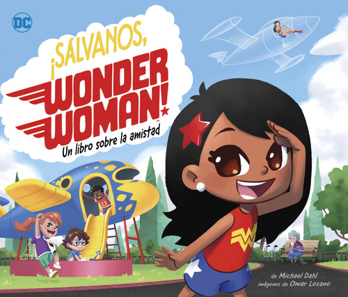 ¡Sálvanos, Wonder Woman!: Un libro sobre la amistad (Save The Day, Wonder Woman!: A Book About Friendship) (Spanish Edition) by Michael Dahl, Omar Lozano, 9781630793548