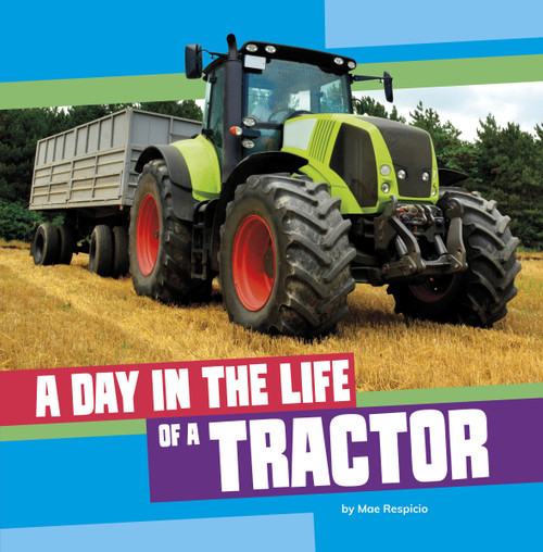 A Day in the Life of a Tractor by Mae Respicio, 9780756587093