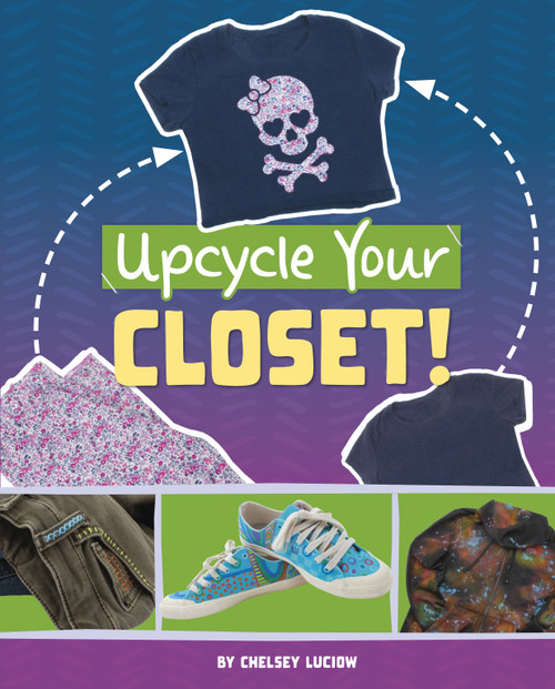 Upcycle Your Closet! by Chelsey Luciow, 9781669086703