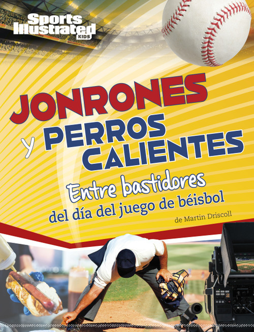 Jonrones y perros calientes (Entre bastidores del día del juego de béisbol) (Spanish Edition) by Martin Driscoll, 9781669089766
