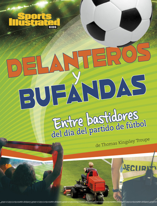 Delanteros y bufandas: Entre bastidores del día del partido de fútbol (Spanish Edition) by Thomas Kingsley Troupe, 9781669089841