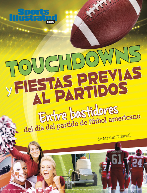 Touchdowns y fiestas previas al partido (Entre bastidores del día del partido de fútbol americano) (Spanish Edition) by Martin Driscoll, 9781669089926