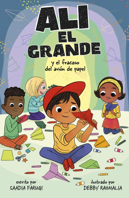 Alí el Grande y el fracaso del avión de papel (Ali the Great and the Paper Airplane Flop) (Spanish Edition) by Saadia Faruqi, Debby Rahmalia, 9780756592226