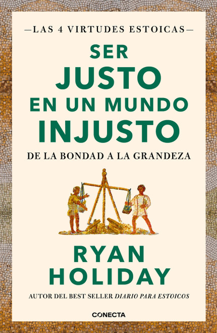 Ser justo en un mundo injusto / Right Thing, Right Now: Good Values. Good Character. Good Deeds. (Spanish Edition) by Ryan Holiday, 9788417992880