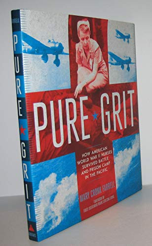 Pure Grit (How American World War II Nurses Survived Battle and Prison Camp in the Pacific) by Mary Cronk Farrell, First Lieutenant Diane Carlson Evans, 9781419710285