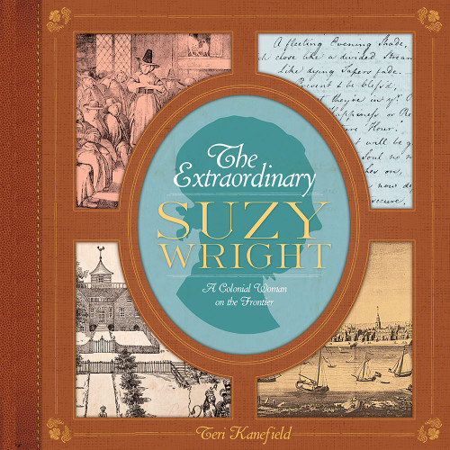 The Extraordinary Suzy Wright (A Colonial Woman on the Frontier) by Teri Kanefield, 9781419718663