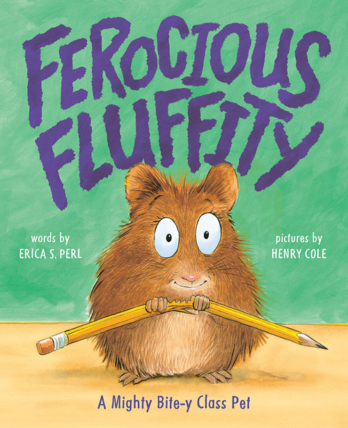 Ferocious Fluffity (A Mighty Bite-y Class Pet) by Erica S. Perl, Henry Cole, 9781419721823