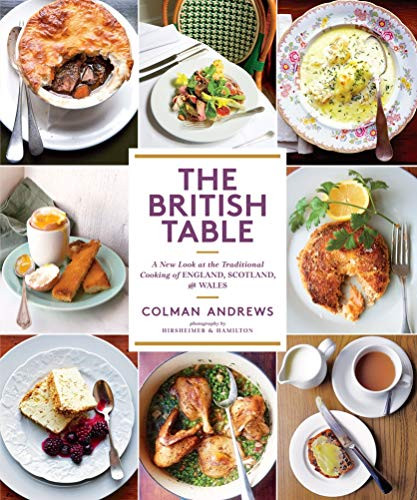 The British Table (A New Look at the Traditional Cooking of England, Scotland, and Wales) by Colman Andrews, Christopher Hirsheimer, Melissa Hamilton, 9781419722233