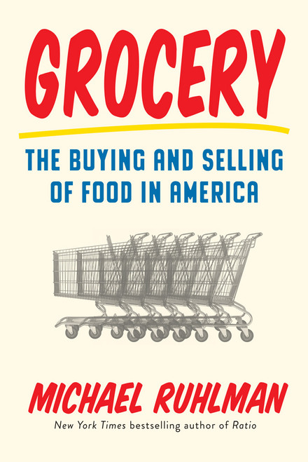 Grocery (The Buying and Selling of Food in America) by Michael Ruhlman, 9781419723865