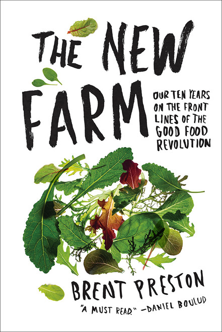 The New Farm (Our Ten Years on the Front Lines of the Good Food Revolution) by Brent Preston, 9781419731082