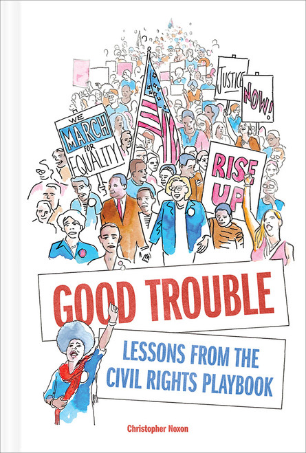 Good Trouble (Lessons from the Civil Rights Playbook) by Christopher Noxon, 9781419732355