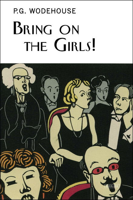 Bring on the Girls by P.G. Wodehouse, 9781468309744