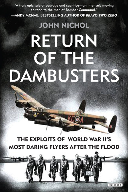 Return of the Dambusters (The Exploits of World War II's Most Daring Flyers After the Flood) by John Nichol, 9781468315011
